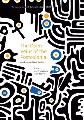 The Open Veins of the Postcolonial: Afrodescendants and Racisms Volume 34 by Mata, Inocência