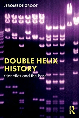 Double Helix History: Genetics and the Past by de Groot, Jerome