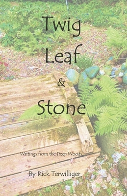 Twig Leaf & Stone: Writings from the Deep Woods by Terwilliger, Richard Alan