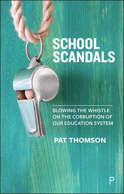 School Scandals: Blowing the Whistle on the Corruption of Our Education System by Thomson, Pat