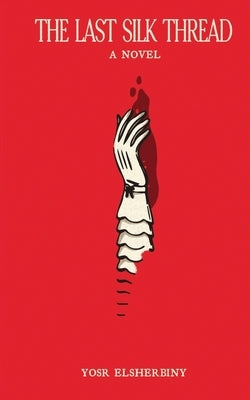 The Last Silk Thread by Elsherbiny, Yosr