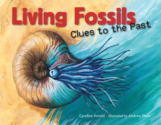 Living Fossils: Clues to the Past by Arnold, Caroline