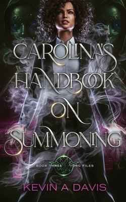Carolina's Handbook on Summoning: Book Three of the DRC Files by Davis, Kevin A.