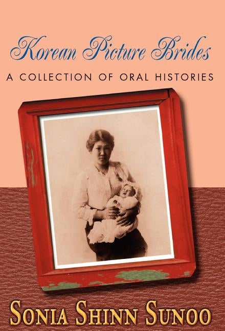 Korean Picture Brides: A Collection of Oral Histories by Sunoo, Sonia Shinn