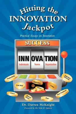Hitting the Innovation Jackpot: Practical Essays on Innovation by McKnight, Darren