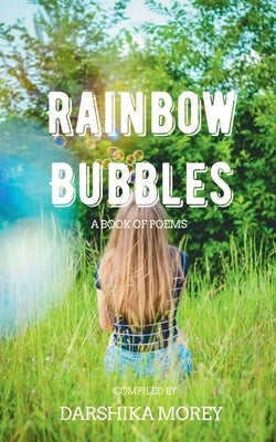 Rainbow Bubbles: A Book of Poems by Morey, Darshika