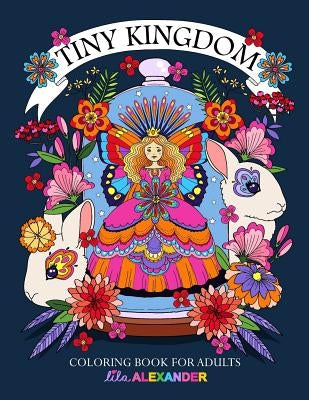 Tiny Kingdom: Coloring Book for Adults by Alexander, Lila