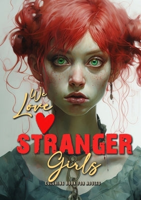 we love stranger Girls coloring book for adults: strange girls Coloring Book for adults and teenagers Gothic Punk Girls Coloring Book Grayscale - Girl by Publishing, Monsoon