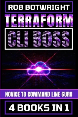 Terraform CLI Boss: Novice To Command Line Guru by Botwright, Rob
