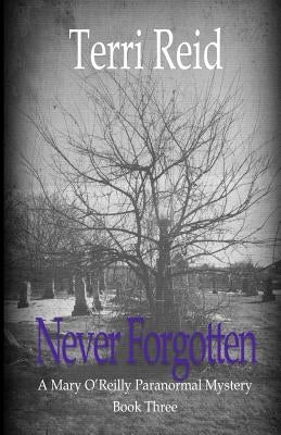 Never Forgotten: A Mary O'Reilly Paranormal Mystery - Book Three by Reid, Terri