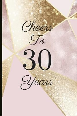 Cheers to 30 Years: A Beautiful 30th Birthday Gift and Keepsake to Write Down Special Moments by Tree, Jam