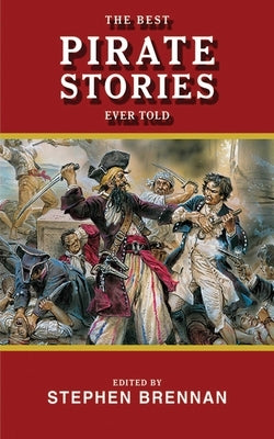 The Best Pirate Stories Ever Told by Brennan, Stephen