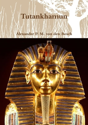 Tutankhamun by Van Den Bosch, Alexander P. M.