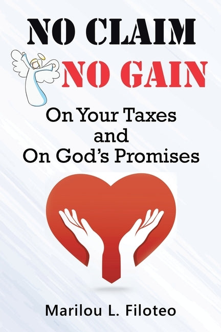 No Claim, No Gain: On Your Taxes and on God's Promises by Filoteo, Marilou L.