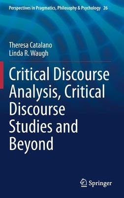 Critical Discourse Analysis, Critical Discourse Studies and Beyond by Catalano, Theresa