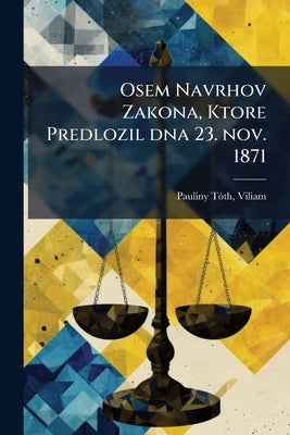 Osem Navrhov Zakona, Ktore Predlozil dna 23. nov. 1871 by 1826-1877, Pauliny-Tóth Viliam