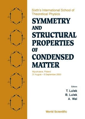 Symmetry and Structural Properties of Condensed Matter, Proceedings of the Sixth's International School of Theoretical Physics by Lulek, Tadeusz