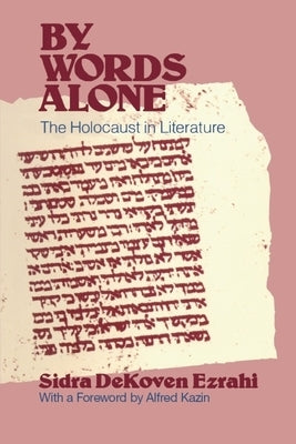 By Words Alone: The Holocaust in Literature by Ezrahi, Sidra Dekoven