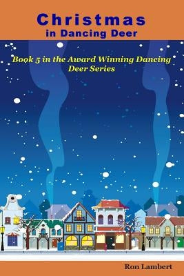 Christmas in Dancing Deer: Small-Town America during the Holidays by Lambert, Ron