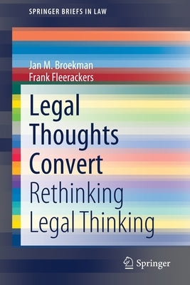 Legal Thoughts Convert: Rethinking Legal Thinking by Broekman, Jan M.