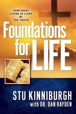 Foundations for Life: Confident Living in Light of the Truth by Hayden, Dan