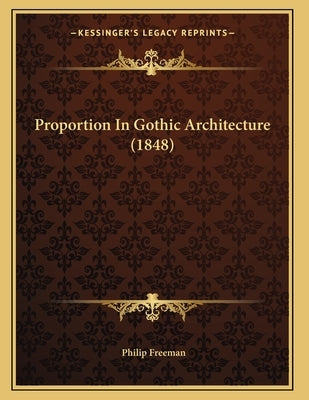 Proportion In Gothic Architecture (1848) by Freeman, Philip