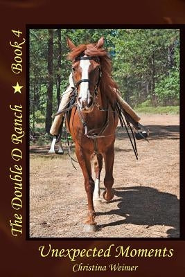 The Double D Ranch Book 4: Unexpected Moments by Moorman, Jerry
