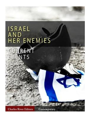 Current Events: Israel and Her Enemies by Charles River
