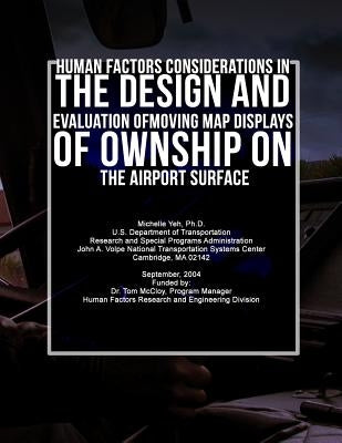 Human Factors Considerations in the Design and Evaluation of Moving Map Displays of Ownship on the Airport Surface by U. S. Department of Transportation