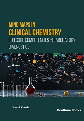 Mind Maps in Clinical Chemistry for Core Competencies in Laboratory Diagnostics by Kharb, Simmi