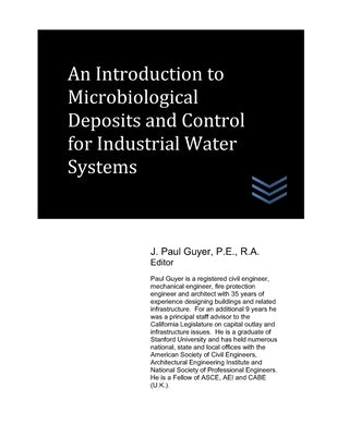 An Introduction to Microbiological Deposits and Control for Industrial Water Systems by Guyer, J. Paul