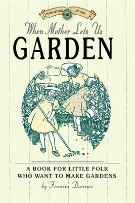 When Mother Lets Us Garden by Duncan, Frances