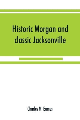 Historic Morgan and classic Jacksonville by M. Eames, Charles