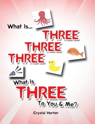 What is Three Three Three-What is Three to You and Me? by Horton, Crystal