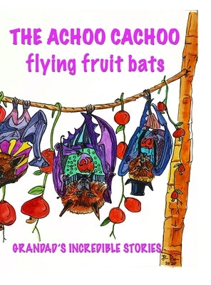 The Achoo Cachoo Flying Bats: Grandad's Incredible Stories by Pais, Jc