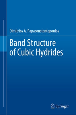 Band Structure of Cubic Hydrides by Papaconstantopoulos, Dimitrios A.