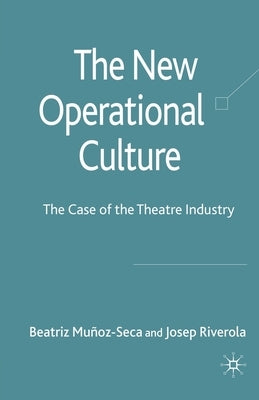 The New Operational Culture: The Case of the Theatre Industry by Munoz-Seca, Beatriz