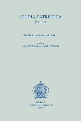 Studia Patristica. Vol. CIII - The Bible in the Patristic Period by Szram, M.
