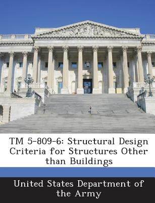 TM 5-809-6: Structural Design Criteria for Structures Other Than Buildings by United States Department of the Army