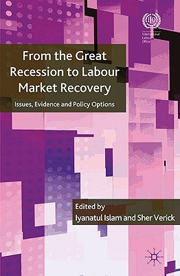 From the Great Recession to Labour Market Recovery: Issues, Evidence and Policy Options by Islam, I.