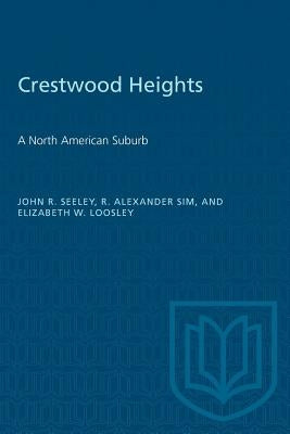 Crestwood Heights: A North American Suburb by Seeley, John R.