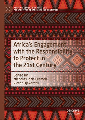 Africa's Engagement with the Responsibility to Protect in the 21st Century by Erameh, Nicholas Idris