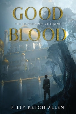 Good Blood: (The Descendants of Terene, Book 1) by Allen, Billy Ketch