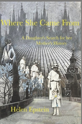 Where She Came From: A Daughter's Search For Her Mother's History by Epstein, Helen