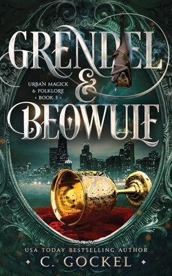 Grendel & Beowulf: Urban Magick & Folklore by Gockel, C.