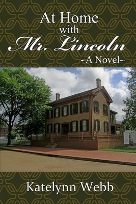 At Home with Mr. Lincoln by Webb, Katelynn MacKenzie