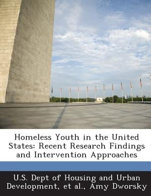 Homeless Youth in the United States: Recent Research Findings and Intervention Approaches by Dworsky, Amy