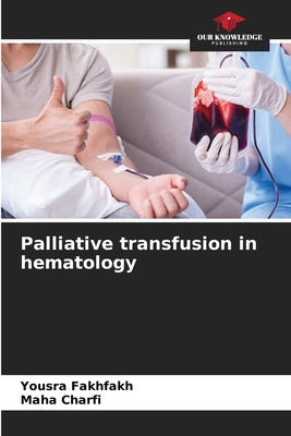 Palliative transfusion in hematology by Fakhfakh, Yousra