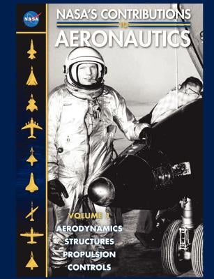 NASA's Contributions to Aeronuatics Volume I: Aerodynamics, Structures, Propulsion, Controls by Hallion, Richard P.