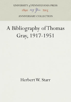 A Bibliography of Thomas Gray, 1917-1951 by Starr, Herbert W.